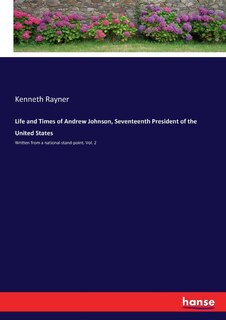 Front cover_Life and Times of Andrew Johnson, Seventeenth President of the United States