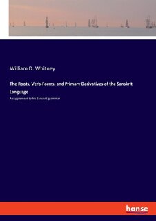 Couverture_The Roots, Verb-Forms, and Primary Derivatives of the Sanskrit Language