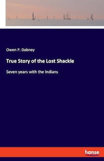 True Story of the Lost Shackle: Seven years with the Indians