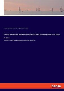Front cover_Despatches from Mr. Wade and Vice-admiral Kellett Respecting the State of Affairs in China
