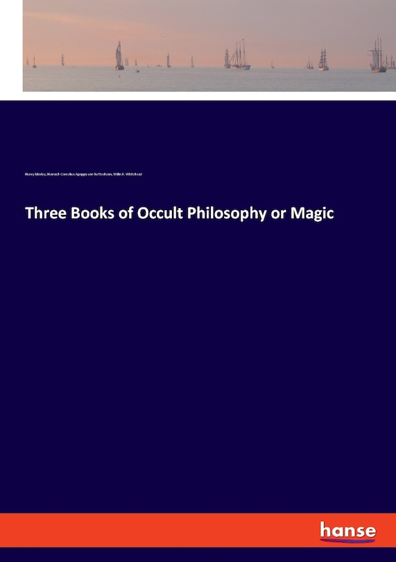 Three Books Of Occult Philosophy Or Magic