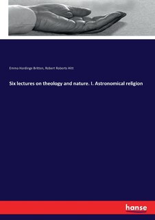 Front cover_Six lectures on theology and nature. I. Astronomical religion