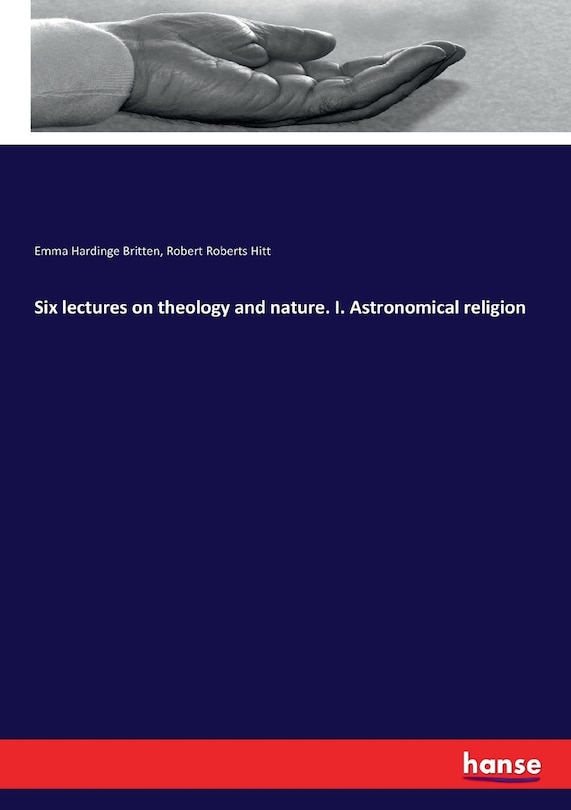 Front cover_Six lectures on theology and nature. I. Astronomical religion