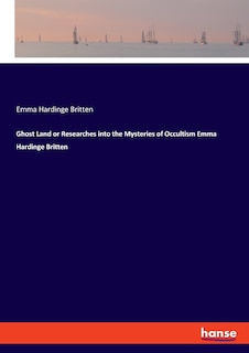 Front cover_Ghost Land or Researches into the Mysteries of Occultism Emma Hardinge Britten