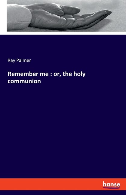 Remember me: or, the holy communion