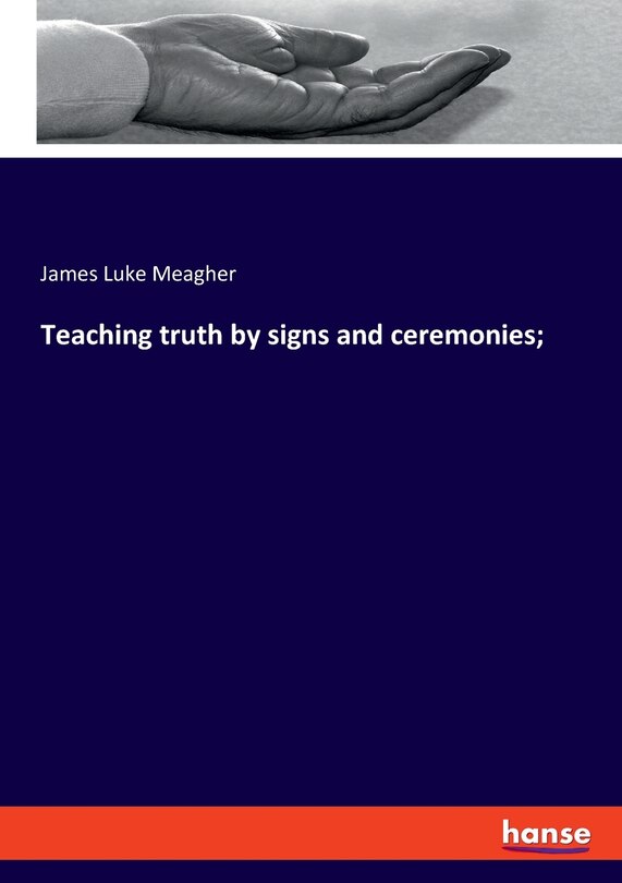 Couverture_Teaching truth by signs and ceremonies;