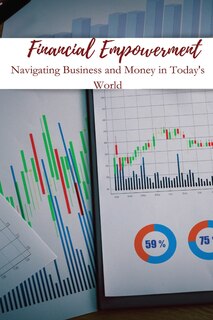 Front cover_Financial Empowerment Navigating Business and Money in Today's World