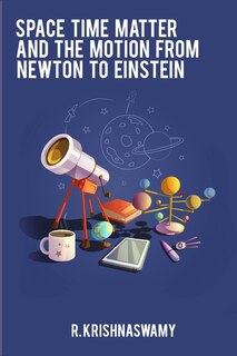 Couverture_Space Time Matter and the Motion from Newton to Einstein