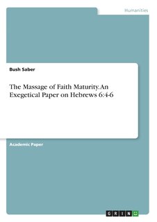 Front cover_The Massage of Faith Maturity. An Exegetical Paper on Hebrews 6