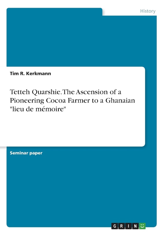 Front cover_Tetteh Quarshie. The Ascension of a Pioneering Cocoa Farmer to a Ghanaian lieu de mémoire