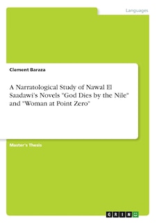 Front cover_A Narratological Study of Nawal El Saadawi's Novels God Dies by the Nile and Woman at Point Zero