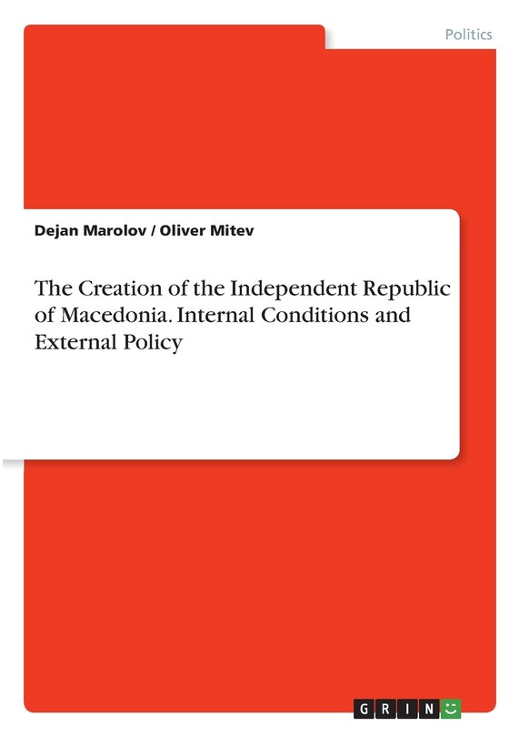 Front cover_The Creation of the Independent Republic of Macedonia. Internal Conditions and External Policy