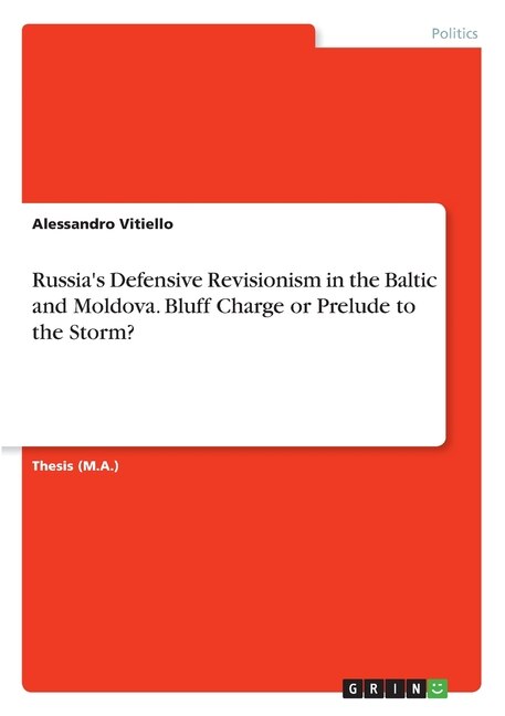 Front cover_Russia's Defensive Revisionism in the Baltic and Moldova. Bluff Charge or Prelude to the Storm?