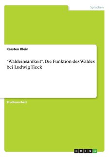 Front cover_Waldeinsamkeit. Die Funktion des Waldes bei Ludwig Tieck