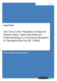 Front cover_The Love is Fire Metaphor in Selected Popular Music. Lakoff and Johnson's Understanding of a Conceptual Metaphor in Metaphors We Live By (1980)