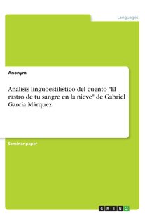 Front cover_Análisis linguoestilístico del cuento El rastro de tu sangre en la nieve de Gabriel García Márquez