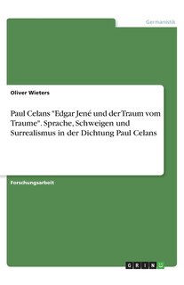 Front cover_Paul Celans Edgar Jené und der Traum vom Traume. Sprache, Schweigen und Surrealismus in der Dichtung Paul Celans