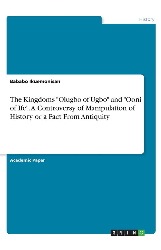 Front cover_The Kingdoms Olugbo of Ugbo and Ooni of Ife. A Controversy of Manipulation of History or a Fact From Antiquity