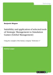 Front cover_Suitability and application of selected tools of Strategic Management to Simulation Games (Global Management)