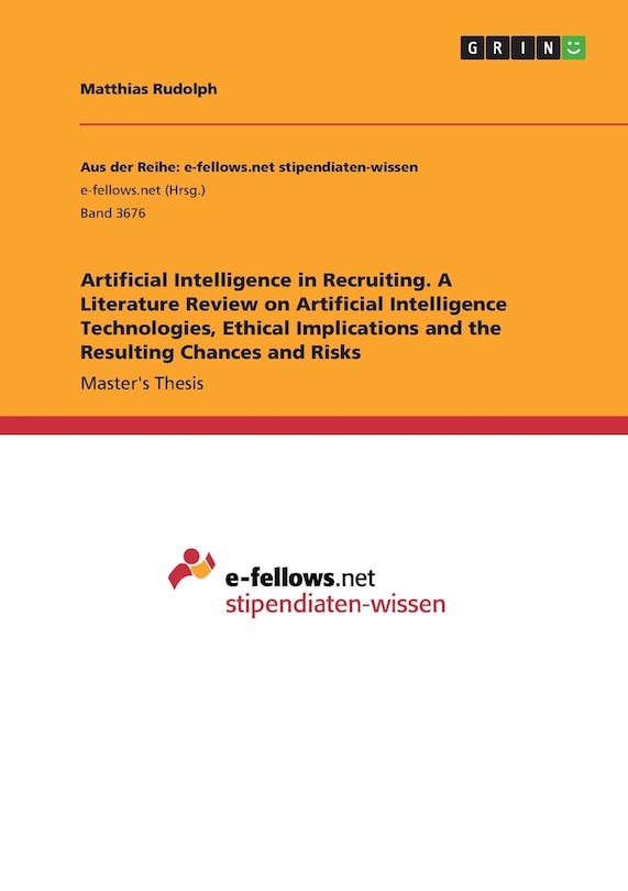 Front cover_Artificial Intelligence In Recruiting. A Literature Review On Artificial Intelligence Technologies, Ethical Implications And The Resulting Chances And Risks