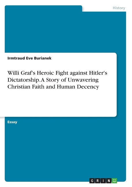 Couverture_Willi Graf's Heroic Fight against Hitler's Dictatorship. A Story of Unwavering Christian Faith and Human Decency