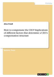 Couverture_How to compensate the CEO? Implications of different factors that determine a CEO's compensation structure