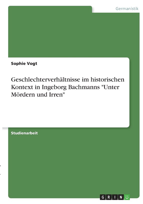 Geschlechterverhältnisse im historischen Kontext in Ingeborg Bachmanns Unter Mördern und Irren