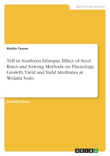 Front cover_Teff in Southern Ethiopia. Effect of Seed Rates and Sowing Methods on Phenology, Growth, Yield and Yield Attributes at Wolaita Sodo