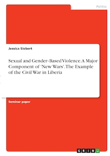 Front cover_Sexual and Gender‐Based Violence. A Major Component of 'New Wars'. The Example of the Civil War in Liberia