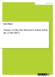 Front cover_Nizâm-ı Cedîd. Die Reformen Sultan Selim III. (1789-1807)
