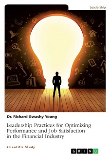 Leadership Practices for Optimizing Performance and Job Satisfaction in the Financial Industry