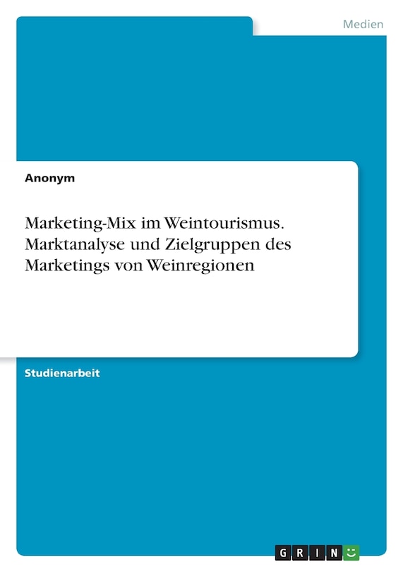 Marketing-Mix im Weintourismus. Marktanalyse und Zielgruppen des Marketings von Weinregionen