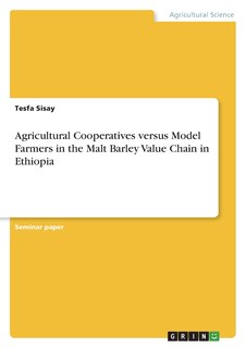 Front cover_Agricultural Cooperatives versus Model Farmers in the Malt Barley Value Chain in Ethiopia