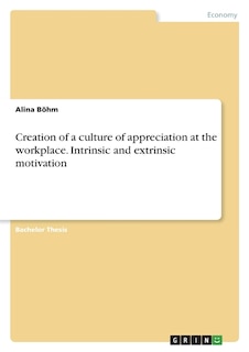 Couverture_Creation of a culture of appreciation at the workplace. Intrinsic and extrinsic motivation