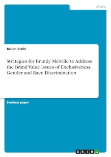 Front cover_Strategies for Brandy Melville to Address the Brand Value Issues of Exclusiveness, Gender and Race Discrimination