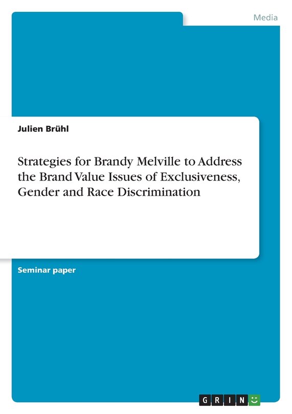 Front cover_Strategies for Brandy Melville to Address the Brand Value Issues of Exclusiveness, Gender and Race Discrimination