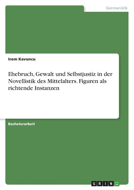 Front cover_Ehebruch, Gewalt und Selbstjustiz in der Novellistik des Mittelalters. Figuren als richtende Instanzen