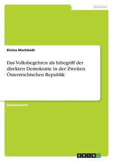 Front cover_Das Volksbegehren als Inbegriff der direkten Demokratie in der Zweiten Österreichischen Republik. Eine Analyse der historischen Entwicklung politischer Beteiligungsprozesse mit Fokus auf Minderheitensprachen