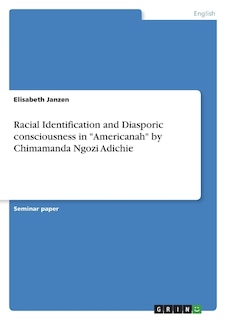 Front cover_Racial Identification and Diasporic consciousness in Americanah by Chimamanda Ngozi Adichie