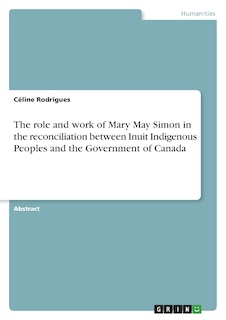 Front cover_The role and work of Mary May Simon in the reconciliation between Inuit Indigenous Peoples and the Government of Canada