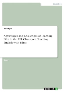 Front cover_Advantages and Challenges of Teaching Film in the EFL Classroom. Teaching English with Films