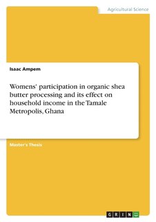 Front cover_Womens' participation in organic shea butter processing and its effect on household income in the Tamale Metropolis, Ghana