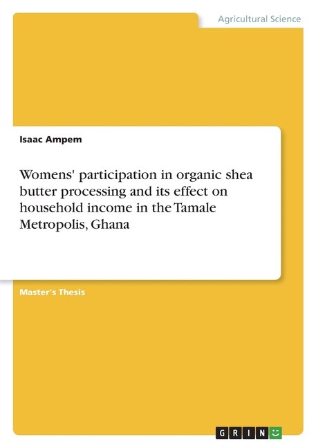 Front cover_Womens' participation in organic shea butter processing and its effect on household income in the Tamale Metropolis, Ghana