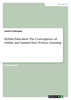 Front cover_Hybrid Education. The Convergence of Online and Limited Face-To-Face Learning