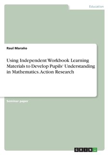 Couverture_Using Independent Workbook Learning Materials to Develop Pupils' Understanding in Mathematics. Action Research