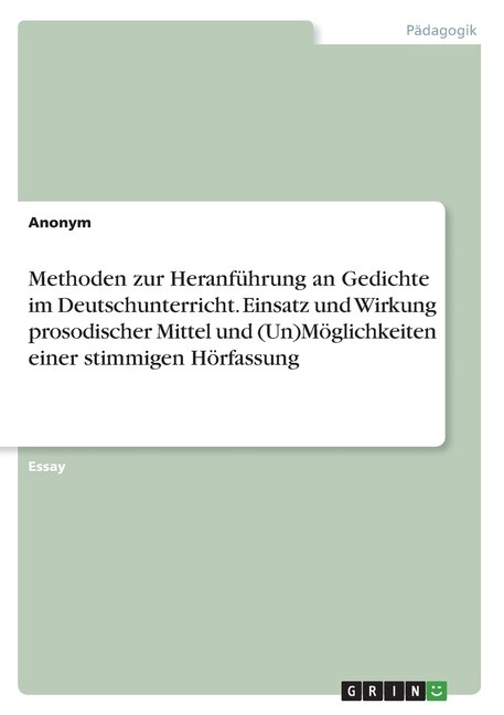 Front cover_Methoden zur Heranführung an Gedichte im Deutschunterricht. Einsatz und Wirkung prosodischer Mittel und (Un)Möglichkeiten einer stimmigen Hörfassung