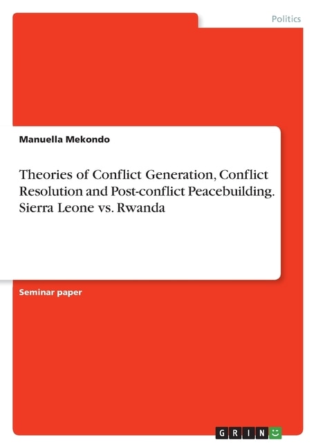 Front cover_Theories of Conflict Generation, Conflict Resolution and Post-conflict Peacebuilding. Sierra Leone vs. Rwanda