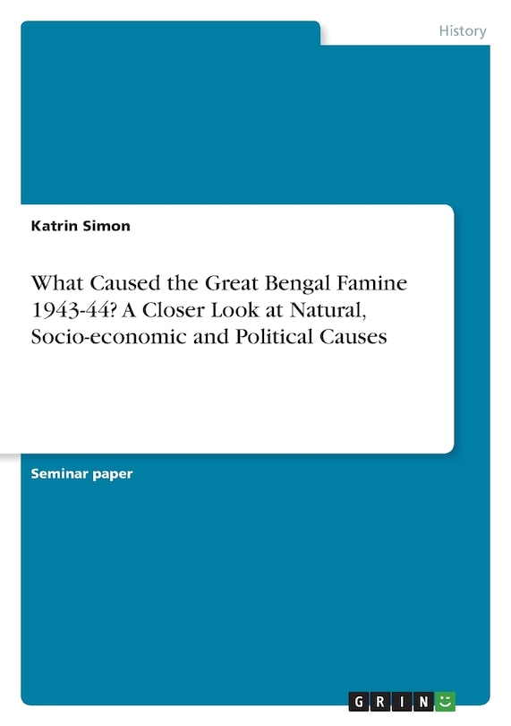 Front cover_What Caused the Great Bengal Famine 1943-44? A Closer Look at Natural, Socio-economic and Political Causes