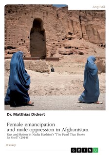Front cover_Female emancipation and male oppression in Afghanistan. Fact and fiction in Nadia Hashimi's The Pearl That Broke Its Shell (2014)