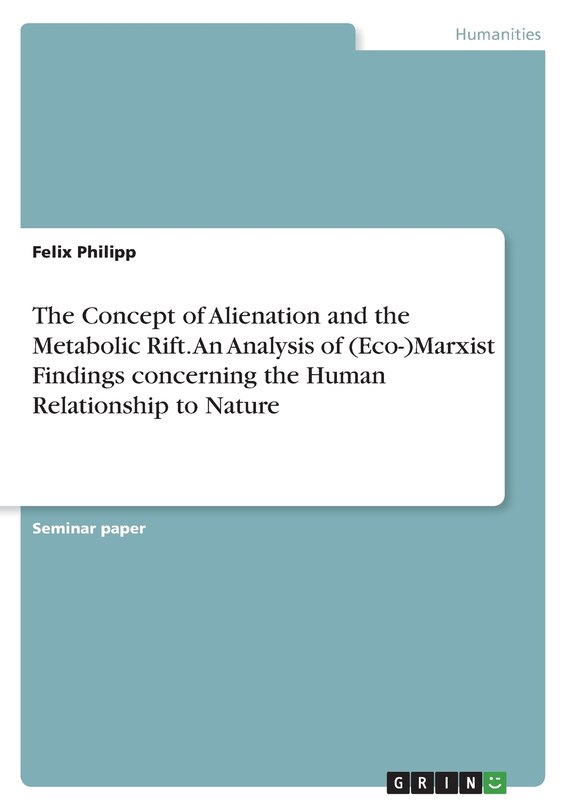 Front cover_The Concept of Alienation and the Metabolic Rift. An Analysis of (Eco-)Marxist Findings concerning the Human Relationship to Nature